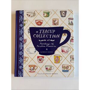 A Teacup Collection Paintings Of Porcelain Treasures Book By Molly Hatch